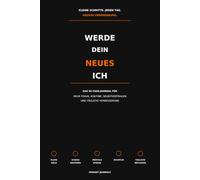 Werde dein neues Ich: Das 90-Tage-Journal für mehr Fokus, Routine, Selbstvertrauen und tägliche Verbesserung