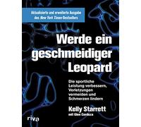 Werde ein geschmeidiger Leopard: Die sportliche Leistung verbessern, Verletzungen vermeiden und Schmerzen lindern