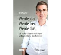 Werde klar. Werde frei. Werde du!: Der Praxis-Guide für deine wahre und authentische Transformation