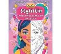 Werde Stylistin - Make-up, Frisuren und Schmuck: Ein Mal- und Kreativbuch für Mädchen, die Mode, Make-up und Glitzer lieben!