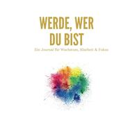 Werde, wer Du bist: Ein Journal für Wachstum, Klarheit & Fokus
