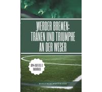 Werder Bremen: Tränen und Triumphe an der Weser: Eine Achterbahn der Gefühle - und die Fans, die niemals aufgaben