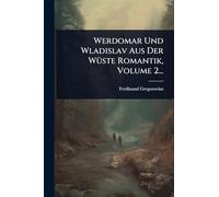 Werdomar Und Wladislav Aus Der WÃ1/4ste Romantik, Volume 2...