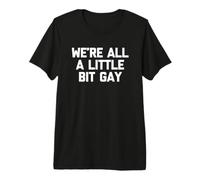 We're All A Little bit Camisa Gay Divertido Orgullo Gay LGBTQ+Gay Camiseta Premium