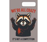 We're All Crazy It's Not a Competition: Trash Panda Surrenders: Crazy Is Universal.