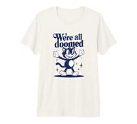 We're All Doomed Retro Cat - Divertido Regalo de Humor sarcástico Camiseta Premium