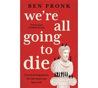We're All Going to Die: Practical happiness for the time you have left