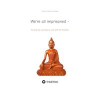 We're all imprisoned -: finding the emergency exit with the Buddha