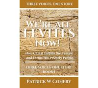 We're All Levites Now!: How Christ Fulfills the Temple and Forms His Priestly People: 1 (Three Voices. One Story.)