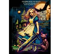 "We're All Mad Here" (vol. 5) - A Twisted Wonderland Coloring Book Series, chilling and captivating coloring book- Alice in Wonderland with unusual ... Story-Filled, Coloring Book (premium paper)
