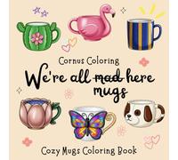 We're all mugs here: Cozy Mugs Coloring Book Featuring Easy & Cute Pictures for Relaxation for Adults, Teens, and Kids (Cozy Coloring Books by Cornus Coloring)