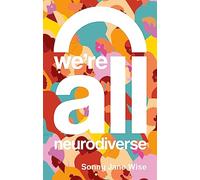 We're All Neurodiverse: How to Build a Neurodiversity-Affirming Future and Challenge Neuronormativity