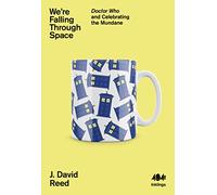 We're Falling Through Space: Doctor Who and Celebrating the Mundane: 17 (Inklings, 17)