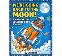 We're Going Back to the Moon!: A NASA Artemis Space Coloring Book for Kids - Color, Learn & Dream with the Artemis Crew
