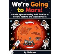 We're Going to Mars!: A NASA Space Coloring Book for Kids - Rovers, Rockets and the Red Planet