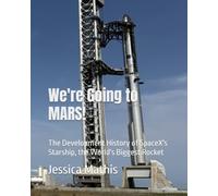 We're Going to MARS! The Development History of SpaceX's Starship, the World's Biggest Rocket