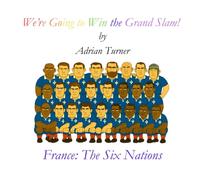 We're going to Win the Grand Slam!: France: The Six Nations