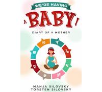 We're Having a Baby!: Diary of a Mother - From Pregnancy to the First Birthday