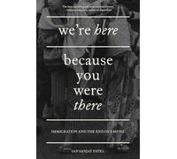 We're Here Because You Were There: Immigration and the End of Empire