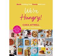 We're Hungry!: Batch Cooking Your Family Will Love: 100 Fuss-Free Meals to Save You Time & Money