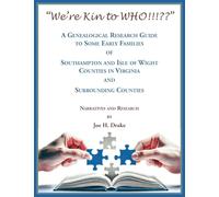 "We're Kin to WHO!!! " A Genealogical Research Guide to some Early Families of Southampton and Isle of Wight Counties in Virginia and Surrounding Counties