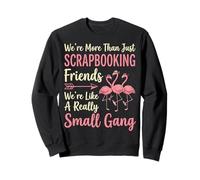 We're More Than Just Scrapbooking Friends Manualidades Sudadera