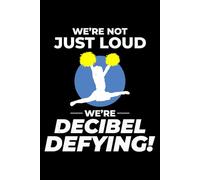 We're not Just Loud, We're Decibel Defying!: Cheerleading Cheerleaders Blank Lined Journal Notebook for Writing