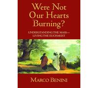 Were Not Our Hearts Burning?: Understanding the Mass--Living the Eucharist