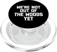 We're Not out of The Woods Yet T-Shirt Funny Hiking Camping PopSockets PopGrip para MagSafe