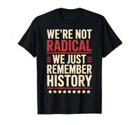 We're Not Radical We Just Remember History Camiseta