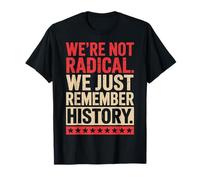 We're Not Radical We Just Remember History Camiseta