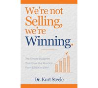 We're Not Selling, We're Winning: The Simple Blueprint That Grew Our Practice from $280K to $4M