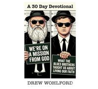 We're On A Mission From God: What the Blues Brothers Taught Us about Living Our Faith