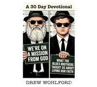 We're On A Mission From God: What the Blues Brothers Taught Us about Living Our Faith