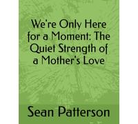 We're Only Here for a Moment: The Quiet Strength of a Mother's Love