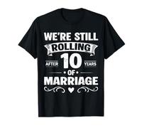 We're Still Rolling After 10 Years Marriage 10th Anniversary Camiseta