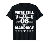 We're Still Rolling After 6 Years Marriage 6th Anniversary Camiseta