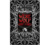 Were Wolf Short Stories: Anthology of New & Classic Tales (Gothic Fantasy)