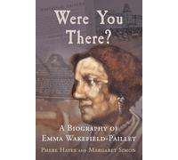 Were You There?: A Biography of Emma Wakefield-Paillet