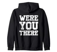 were You There Sudadera con Capucha