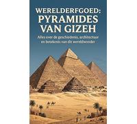 Werelderfgoed: Pyramides van Gizeh: Alles over de geschiedenis, architectuur en betekenis van dit wereldwonder