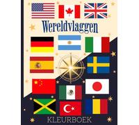 Wereldvlaggen Kleurboek: Verken, Leer en Kleur 206 Vlaggen van Over de Hele Wereld, samen met Hun Hoofdsteden, Gesproken Talen en Kaarten van Alle 7 Continenten