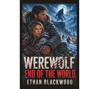 WEREWOLF - End of the World: Alaskan Blizzard Conspiracy Mystery (Werewolf Adventure Novellas)