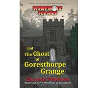 Werewolf for Hire and The Ghost of Goresthorpe Grange (Mordecai Black series)