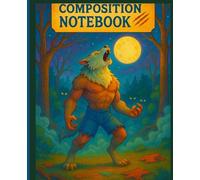Werewolf Howl Composition Notebook: A Spooky Lined Journal for Halloween, Horror Fans, and Moonlight Dreamers