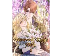 WEREWOLF KING’S WIFE VOL. 2: A Sweet Fantasy Romance Between a Girl and the Werewolf King