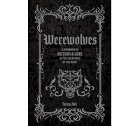 Werewolves: A Handbook of History & Lore of the Creatures of the Night (Folklore Legends)