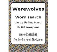 Werewolves Large Print Word Search Puzzle Book: Spooky-Funny Word Searches with Large Print about Lycan Legends, Full Moons, Howls, and More | 8.5 x ... Things That Go Bump Series by Gal Lowzyuma)