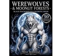 Werewolves & Moonlit Forests Black Background Coloring Book: 50 Realistic Grayscale Werewolf Coloring Pages with Full Moons, Dark Fantasy Wolves, Gothic Horror & Haunted Forests for Adults