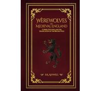 Werewolves of Medieval England: Curses, Outlaws, and the Eradication of the British Wild